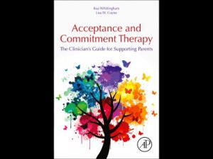 Acceptance and Commitment Therapy: The Clinician’s Guide to Supporting Parents