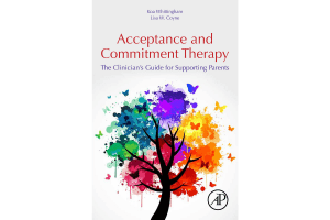 Acceptance and Commitment Therapy: The Clinician’s Guide to Supporting Parents